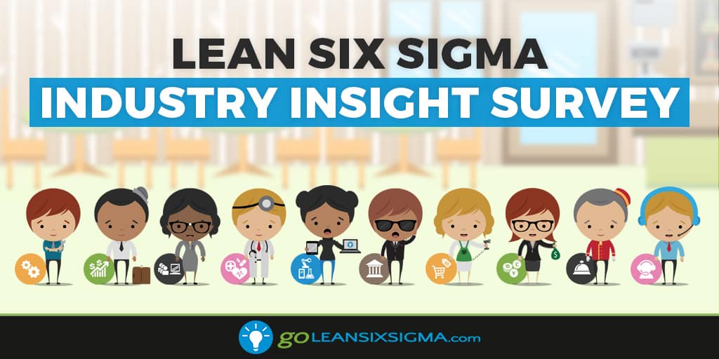 Lean Six Sigma Industry Insight Survey - GoLeanSixSigma.com