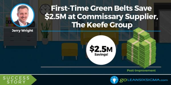 Lean Six Sigma Success Story: First-Time Green Belts Save $2.5M At Commissary Supplier, The Keefe Group - GoLeanSixSigma.com