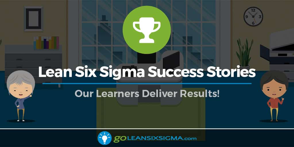 Lean Six Sigma Project Examples & Results - GoLeanSixSigma.com