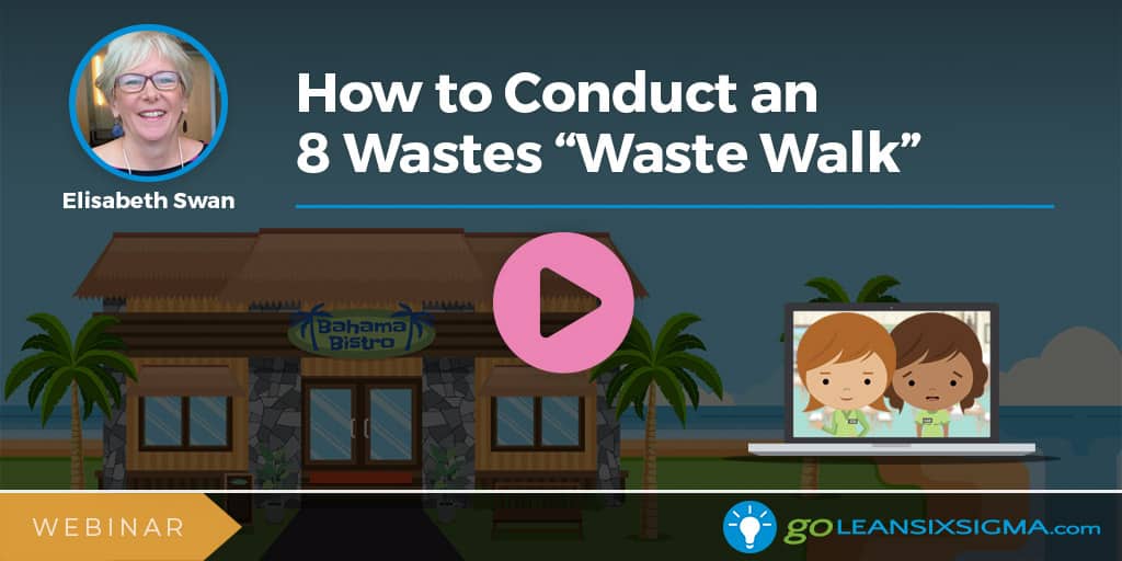 Webinar: How to Conduct an 8 Wastes "Waste Walk" - GoLeanSixSigma.com