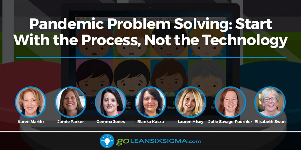 Pandemic Problem Solving: Start With the Process, Not the Technology - GoLeanSixSigma.com