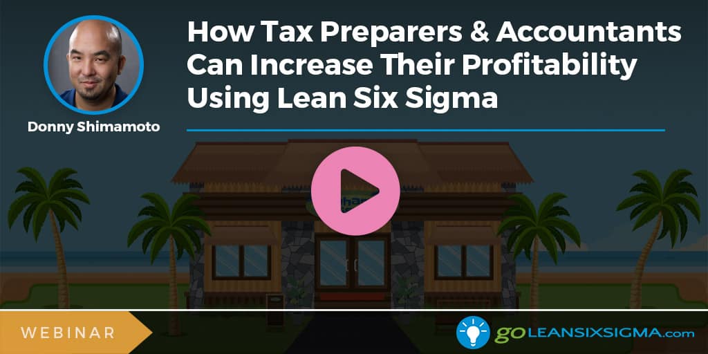 Webinar: How Tax Preparers & Accountants Can Increase Their Profitability Using Lean Six Sigma - GoLeanSixSigma.com